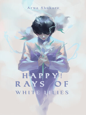 cover image of Happy! Rays of White Lilies
